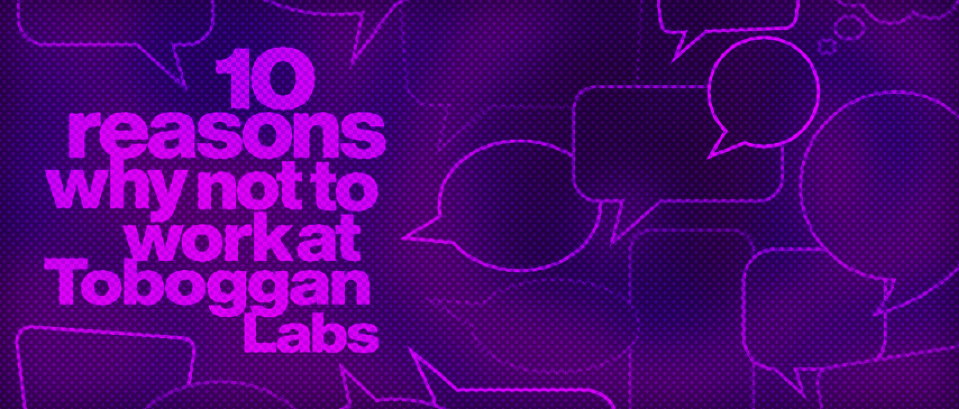 10 Reasons why not to work at Toboggan Labs